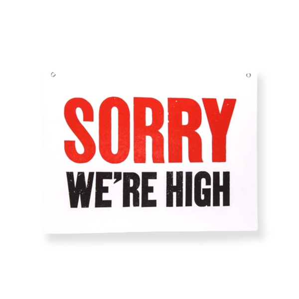 Sorry We're High Shop Sign